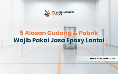 5 Alasan Gudang & Pabrik Wajib Pakai Jasa Epoxy Lantai