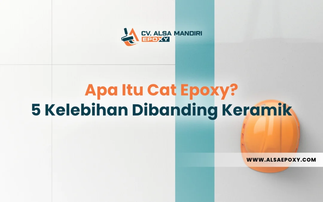 Apa Itu Cat Epoxy? 5 Kelebihan Utama Dibanding Keramik