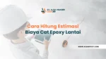 Cara Hitung Estimasi Biaya Cat Epoxy Lantai (Rumus Lengkap)