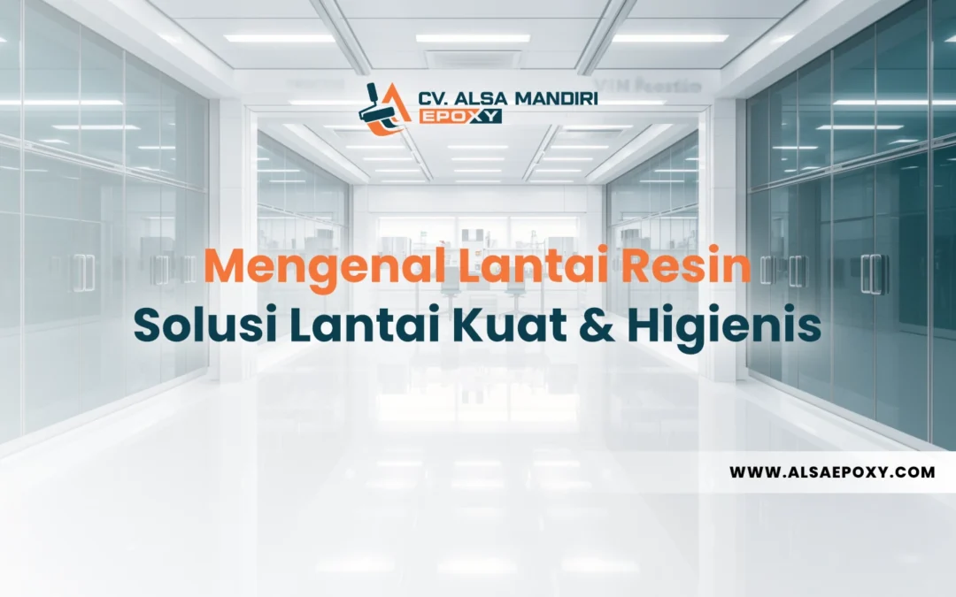 Mengenal Lantai Resin, Solusi Lantai Kuat & Higienis
