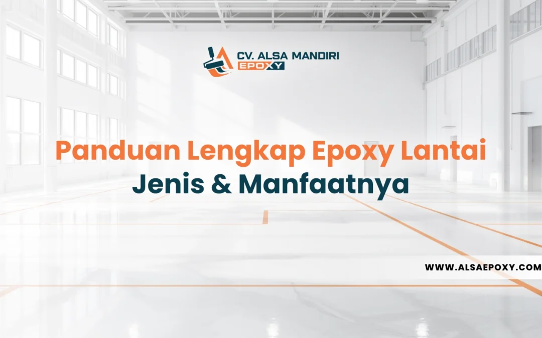Panduan Lengkap Epoxy Lantai: Pengertian, Jenis, dan Manfaatnya (Update 2025)
